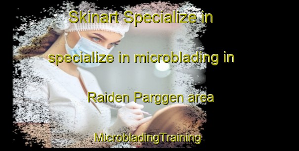 Skinart Specialize in specialize in microblading in Raiden Parggen area | #MicrobladingTraining #MicrobladingClasses #SkinartTraining-Italy