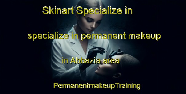 Skinart Specialize in specialize in permanent makeup in Abbazia area | #PermanentmakeupTraining #PermanentmakeupClasses #SkinartTraining-Italy