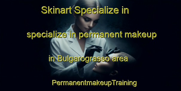 Skinart Specialize in specialize in permanent makeup in Bulgarograsso area | #PermanentmakeupTraining #PermanentmakeupClasses #SkinartTraining-Italy