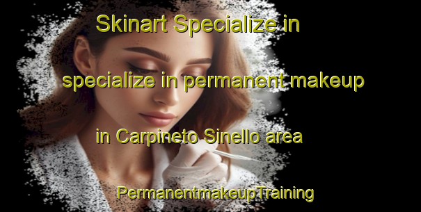 Skinart Specialize in specialize in permanent makeup in Carpineto Sinello area | PermanentmakeupTraining | PermanentmakeupClasses | SkinartTraining-Italy