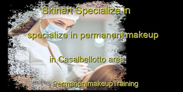 Skinart Specialize in specialize in permanent makeup in Casalbellotto area | #PermanentmakeupTraining #PermanentmakeupClasses #SkinartTraining-Italy