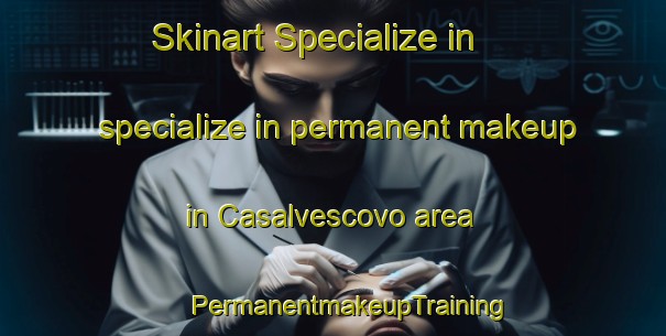 Skinart Specialize in specialize in permanent makeup in Casalvescovo area | #PermanentmakeupTraining #PermanentmakeupClasses #SkinartTraining-Italy