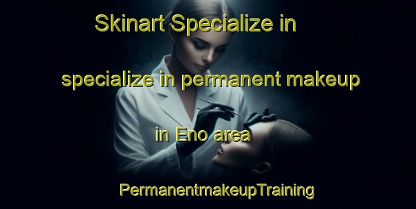 Skinart Specialize in specialize in permanent makeup in Eno area | #PermanentmakeupTraining #PermanentmakeupClasses #SkinartTraining-Italy