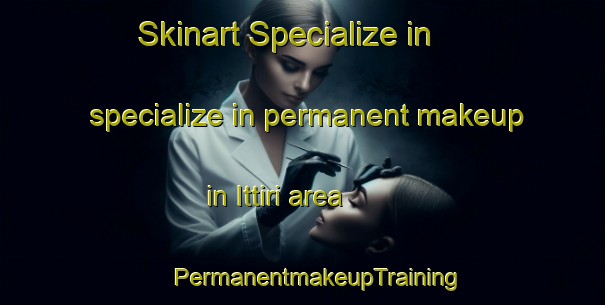 Skinart Specialize in specialize in permanent makeup in Ittiri area | #PermanentmakeupTraining #PermanentmakeupClasses #SkinartTraining-Italy