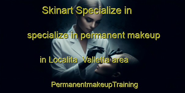 Skinart Specialize in specialize in permanent makeup in Localita  Valletta area | PermanentmakeupTraining | PermanentmakeupClasses | SkinartTraining-Italy