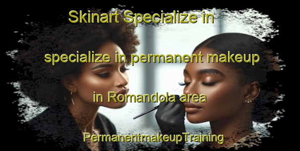 Skinart Specialize in specialize in permanent makeup in Romandola area | PermanentmakeupTraining | PermanentmakeupClasses | SkinartTraining-Italy
