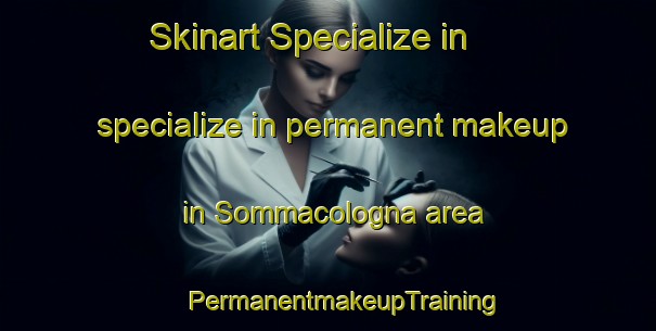 Skinart Specialize in specialize in permanent makeup in Sommacologna area | #PermanentmakeupTraining #PermanentmakeupClasses #SkinartTraining-Italy