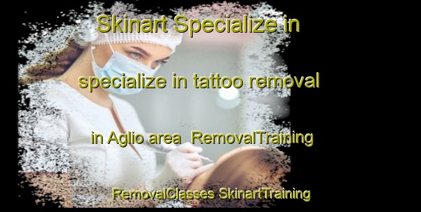 Skinart Specialize in specialize in tattoo removal in Aglio area | #RemovalTraining #RemovalClasses #SkinartTraining-Italy