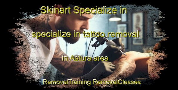 Skinart Specialize in specialize in tattoo removal in Astura area | #RemovalTraining #RemovalClasses #SkinartTraining-Italy