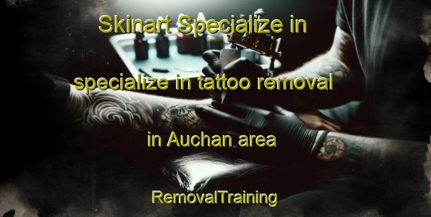 Skinart Specialize in specialize in tattoo removal in Auchan area | RemovalTraining | RemovalClasses | SkinartTraining-Italy