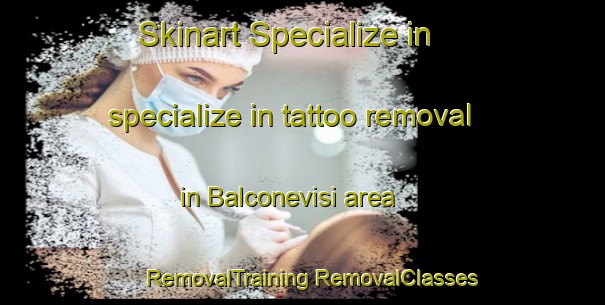 Skinart Specialize in specialize in tattoo removal in Balconevisi area | #RemovalTraining #RemovalClasses #SkinartTraining-Italy