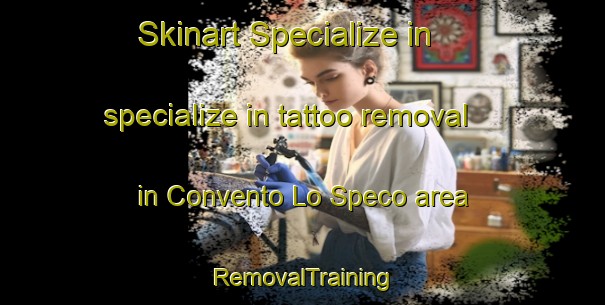 Skinart Specialize in specialize in tattoo removal in Convento Lo Speco area | RemovalTraining | RemovalClasses | SkinartTraining-Italy