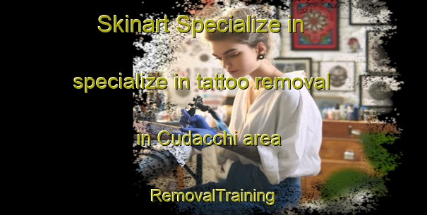 Skinart Specialize in specialize in tattoo removal in Cudacchi area | RemovalTraining | RemovalClasses | SkinartTraining-Italy