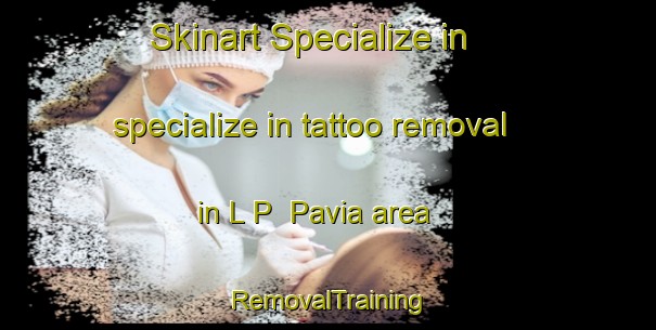 Skinart Specialize in specialize in tattoo removal in L P  Pavia area | RemovalTraining | RemovalClasses | SkinartTraining-Italy