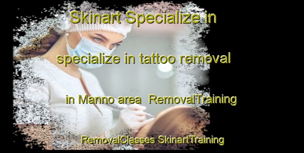 Skinart Specialize in specialize in tattoo removal in Manno area | #RemovalTraining #RemovalClasses #SkinartTraining-Italy