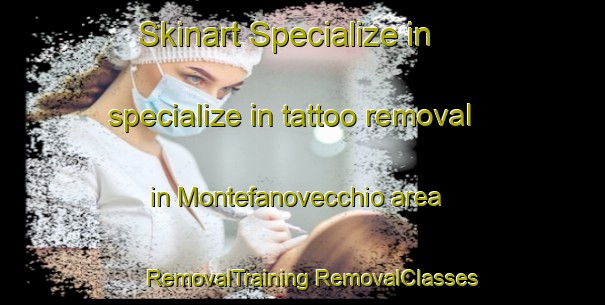 Skinart Specialize in specialize in tattoo removal in Montefanovecchio area | #RemovalTraining #RemovalClasses #SkinartTraining-Italy