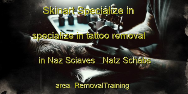 Skinart Specialize in specialize in tattoo removal in Naz Sciaves   Natz Schabs area | RemovalTraining | RemovalClasses | SkinartTraining-Italy
