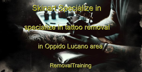 Skinart Specialize in specialize in tattoo removal in Oppido Lucano area | RemovalTraining | RemovalClasses | SkinartTraining-Italy