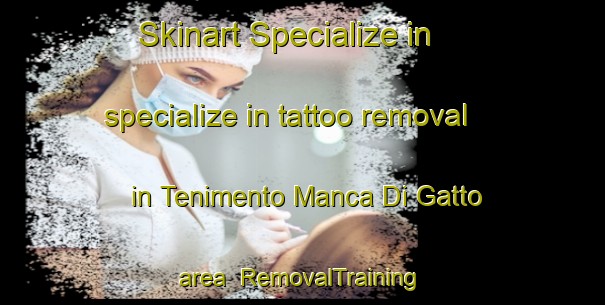 Skinart Specialize in specialize in tattoo removal in Tenimento Manca Di Gatto area | RemovalTraining | RemovalClasses | SkinartTraining-Italy