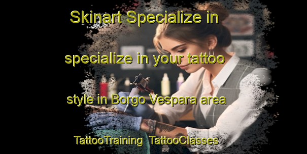 Skinart Specialize in specialize in your tattoo style in Borgo Vespara area | TattooTraining | TattooClasses | SkinartTraining-Italy