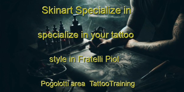 Skinart Specialize in specialize in your tattoo style in Fratelli Piol Pogolotti area | TattooTraining | TattooClasses | SkinartTraining-Italy