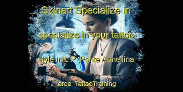 Skinart Specialize in specialize in your tattoo style in L P  Ponte Armellina area | TattooTraining | TattooClasses | SkinartTraining-Italy
