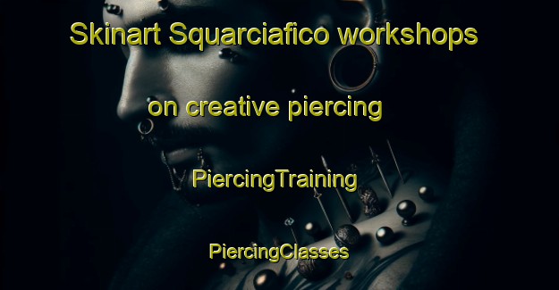 Skinart Squarciafico workshops on creative piercing | #PiercingTraining #PiercingClasses #SkinartTraining-Italy