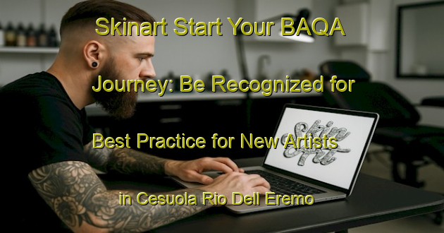 Skinart Start Your BAQA Journey: Be Recognized for Best Practice for New Artists in Cesuola Rio Dell Eremo | Body Art Qualification Authority | BAQA-Italy