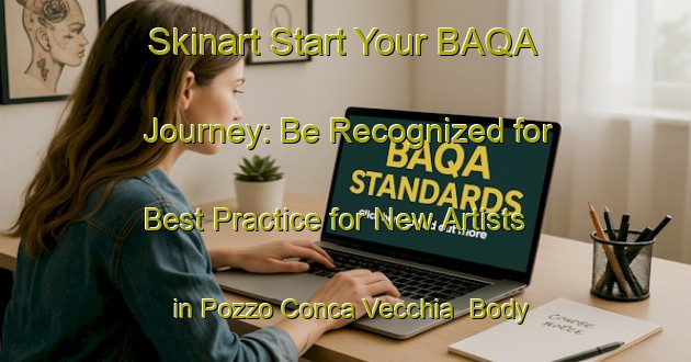 Skinart Start Your BAQA Journey: Be Recognized for Best Practice for New Artists in Pozzo Conca Vecchia | Body Art Qualification Authority | BAQA-Italy