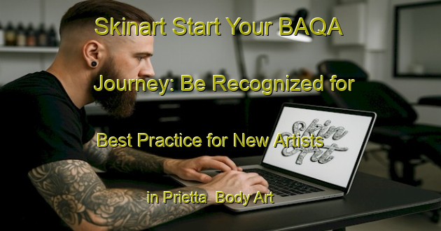 Skinart Start Your BAQA Journey: Be Recognized for Best Practice for New Artists in Prietta | Body Art Qualification Authority | BAQA-Italy