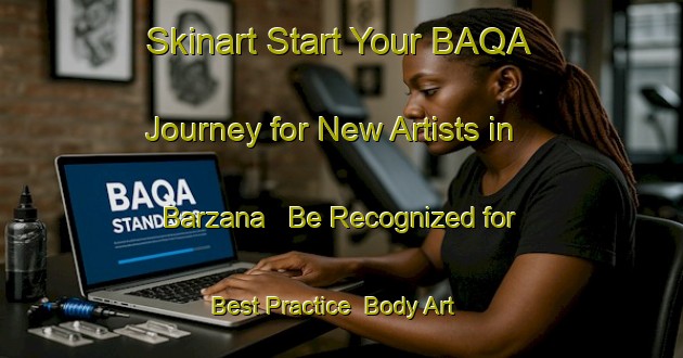 Skinart Start Your BAQA Journey for New Artists in Barzana - Be Recognized for Best Practice | Body Art Qualification Authority | BAQA-Italy