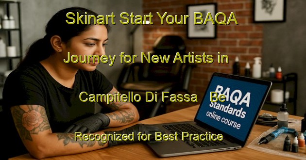 Skinart Start Your BAQA Journey for New Artists in Campitello Di Fassa - Be Recognized for Best Practice | Body Art Qualification Authority | BAQA-Italy