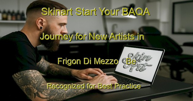 Skinart Start Your BAQA Journey for New Artists in Frigon Di Mezzo - Be Recognized for Best Practice | Body Art Qualification Authority | BAQA-Italy