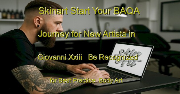 Skinart Start Your BAQA Journey for New Artists in Giovanni Xxiii - Be Recognized for Best Practice | Body Art Qualification Authority | BAQA-Italy