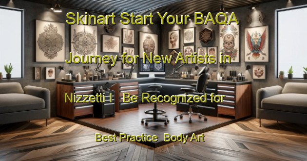 Skinart Start Your BAQA Journey for New Artists in Nizzetti I - Be Recognized for Best Practice | Body Art Qualification Authority | BAQA-Italy