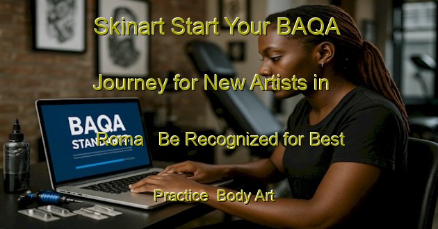 Skinart Start Your BAQA Journey for New Artists in Roma - Be Recognized for Best Practice | Body Art Qualification Authority | BAQA-Italy