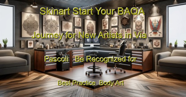 Skinart Start Your BAQA Journey for New Artists in Via Pascoli - Be Recognized for Best Practice | Body Art Qualification Authority | BAQA-Italy