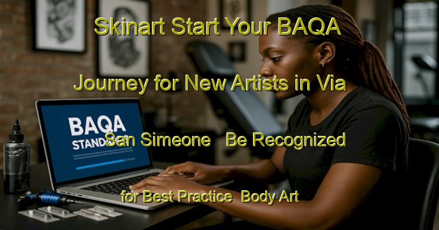 Skinart Start Your BAQA Journey for New Artists in Via San Simeone - Be Recognized for Best Practice | Body Art Qualification Authority | BAQA-Italy