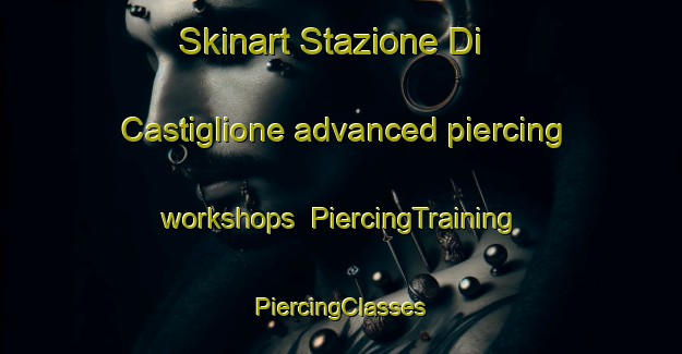 Skinart Stazione Di Castiglione advanced piercing workshops | #PiercingTraining #PiercingClasses #SkinartTraining-Italy