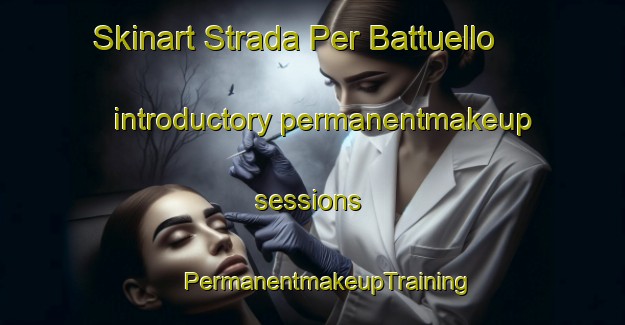 Skinart Strada Per Battuello introductory permanentmakeup sessions | #PermanentmakeupTraining #PermanentmakeupClasses #SkinartTraining-Italy