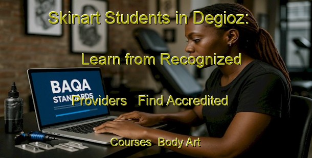 Skinart Students in Degioz: Learn from Recognized Providers - Find Accredited Courses | Body Art Qualification Authority | BAQA-Italy