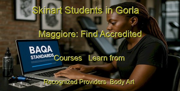 Skinart Students in Gorla Maggiore: Find Accredited Courses - Learn from Recognized Providers | Body Art Qualification Authority | BAQA-Italy