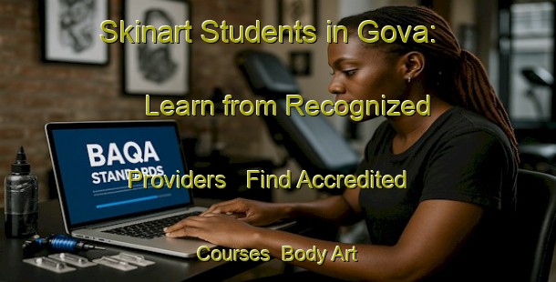 Skinart Students in Gova: Learn from Recognized Providers - Find Accredited Courses | Body Art Qualification Authority | BAQA-Italy