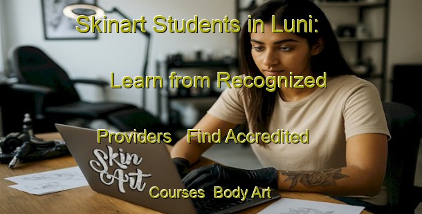 Skinart Students in Luni: Learn from Recognized Providers - Find Accredited Courses | Body Art Qualification Authority | BAQA-Italy