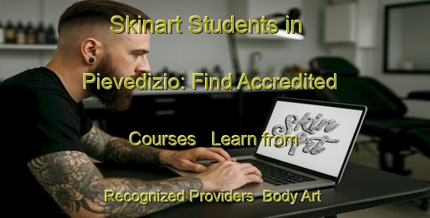Skinart Students in Pievedizio: Find Accredited Courses - Learn from Recognized Providers | Body Art Qualification Authority | BAQA-Italy