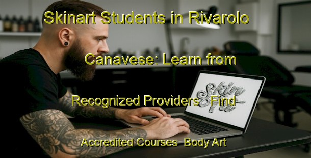 Skinart Students in Rivarolo Canavese: Learn from Recognized Providers - Find Accredited Courses | Body Art Qualification Authority | BAQA-Italy