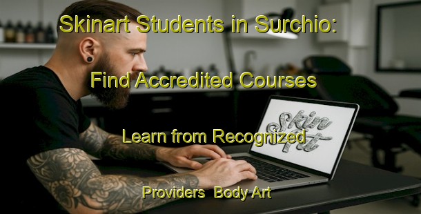 Skinart Students in Surchio: Find Accredited Courses - Learn from Recognized Providers | Body Art Qualification Authority | BAQA-Italy