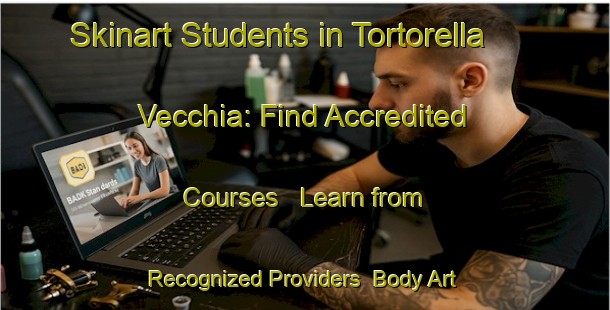 Skinart Students in Tortorella Vecchia: Find Accredited Courses - Learn from Recognized Providers | Body Art Qualification Authority | BAQA-Italy