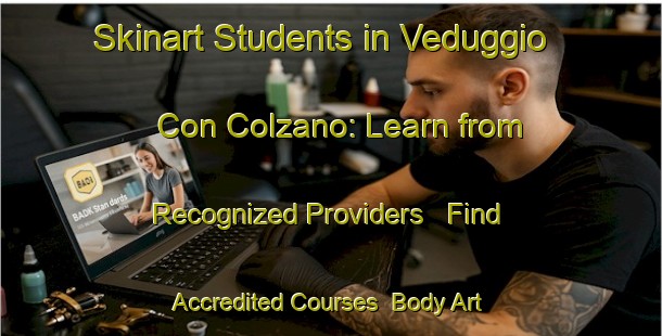 Skinart Students in Veduggio Con Colzano: Learn from Recognized Providers - Find Accredited Courses | Body Art Qualification Authority | BAQA-Italy