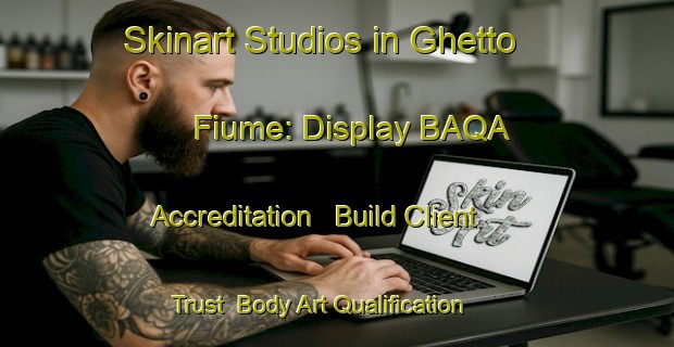 Skinart Studios in Ghetto Fiume: Display BAQA Accreditation - Build Client Trust | Body Art Qualification Authority | BAQA-Italy